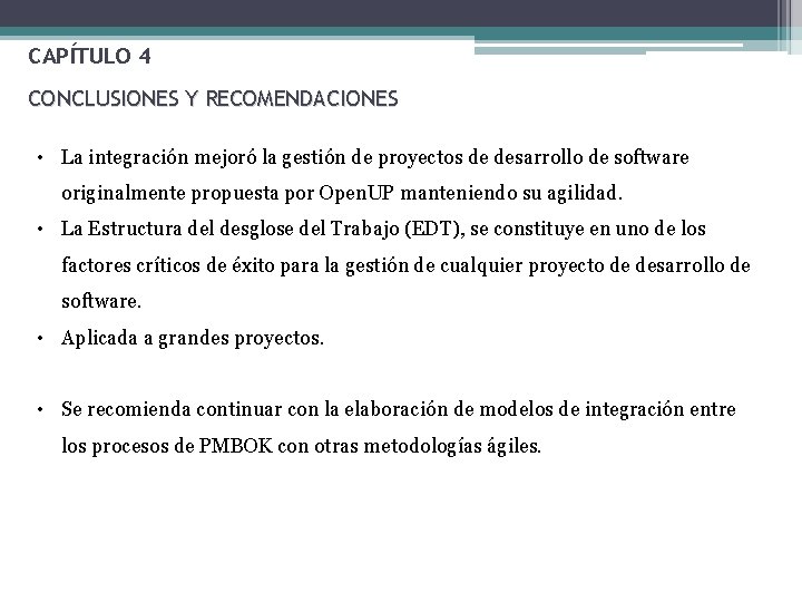 CAPÍTULO 4 CONCLUSIONES Y RECOMENDACIONES • La integración mejoró la gestión de proyectos de CAPÍTULO 4 CONCLUSIONES Y RECOMENDACIONES • La integración mejoró la gestión de proyectos de