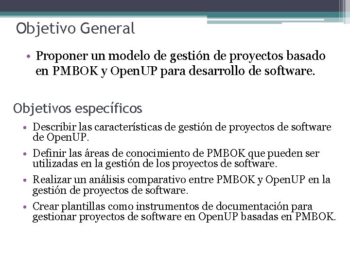 Objetivo General • Proponer un modelo de gestión de proyectos basado en PMBOK y Objetivo General • Proponer un modelo de gestión de proyectos basado en PMBOK y