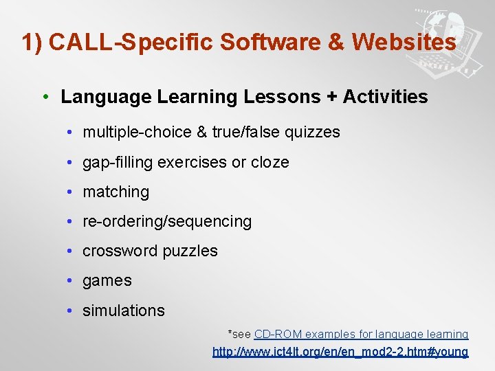 1) CALL-Specific Software & Websites • Language Learning Lessons + Activities • multiple-choice &