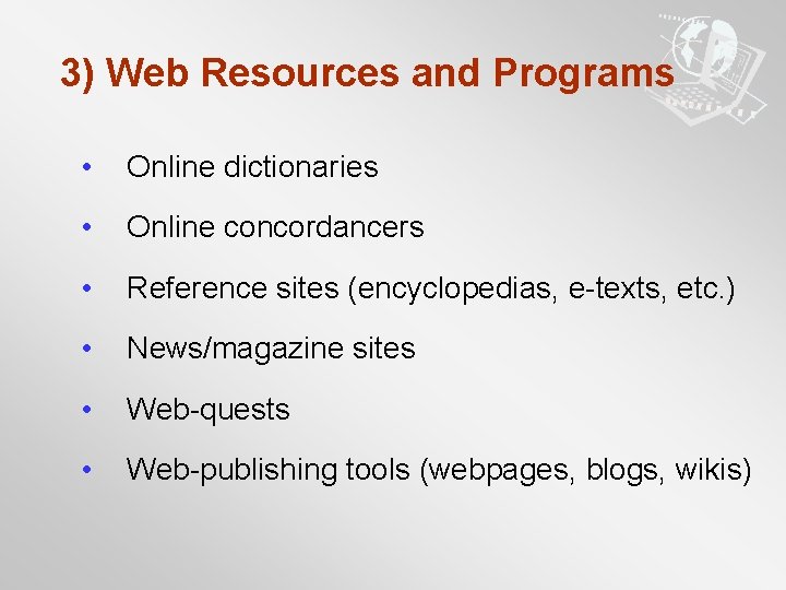 3) Web Resources and Programs • Online dictionaries • Online concordancers • Reference sites