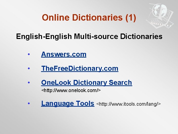 Online Dictionaries (1) English-English Multi-source Dictionaries • Answers. com • The. Free. Dictionary. com