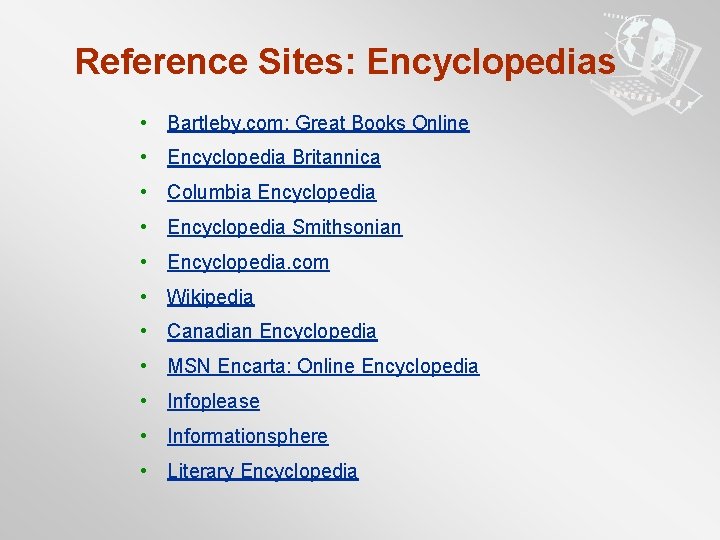 Reference Sites: Encyclopedias • Bartleby. com: Great Books Online • Encyclopedia Britannica • Columbia