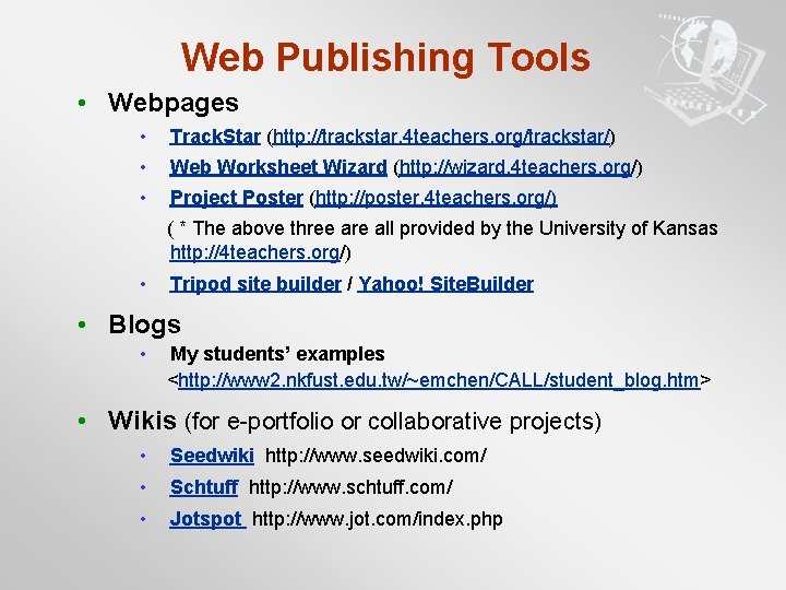 Web Publishing Tools • Webpages • Track. Star (http: //trackstar. 4 teachers. org/trackstar/) •