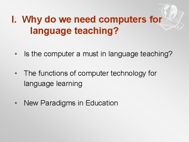 I. Why do we need computers for language teaching? • Is the computer a