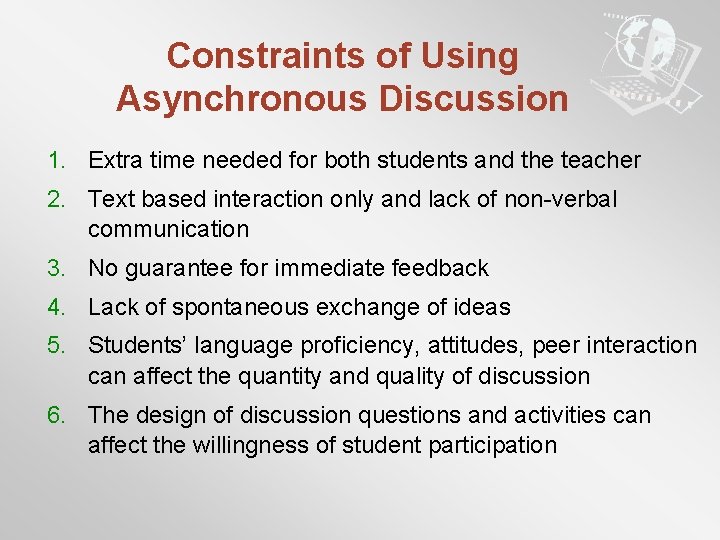 Constraints of Using Asynchronous Discussion 1. Extra time needed for both students and the