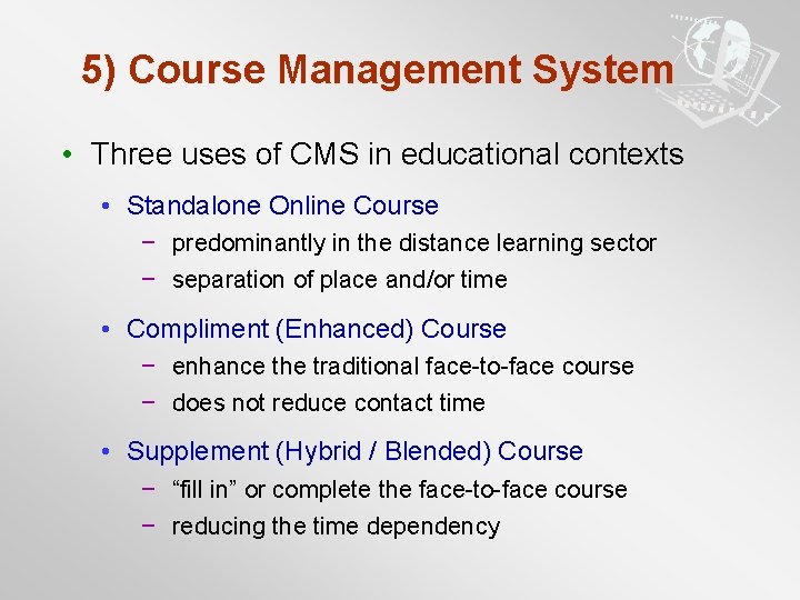 5) Course Management System • Three uses of CMS in educational contexts • Standalone