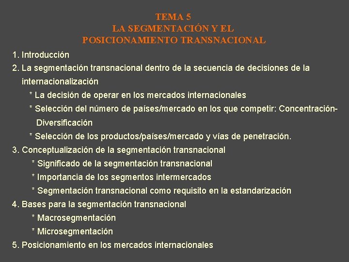 TEMA 5 LA SEGMENTACIÓN Y EL POSICIONAMIENTO TRANSNACIONAL 1. Introducción 2. La segmentación transnacional