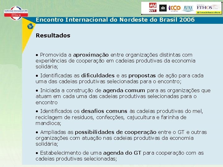 Encontro Internacional do Nordeste do Brasil 2006 Resultados • Promovida a aproximação entre organizações