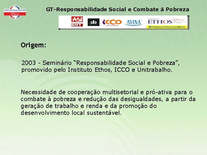 GT-Responsabilidade Social e Combate à Pobreza Origem: 2003 - Seminário “Responsabilidade Social e Pobreza”,