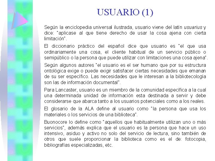 USUARIO (1) Según la enciclopedia universal ilustrada, usuario viene del latín usuarius y dice: