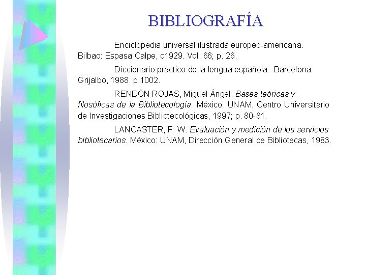 BIBLIOGRAFÍA Enciclopedia universal ilustrada europeo-americana. Bilbao: Espasa Calpe, c 1929. Vol. 66; p. 26.