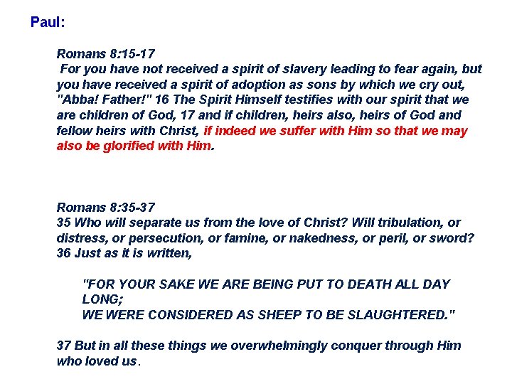 Paul: Romans 8: 15 -17 For you have not received a spirit of slavery