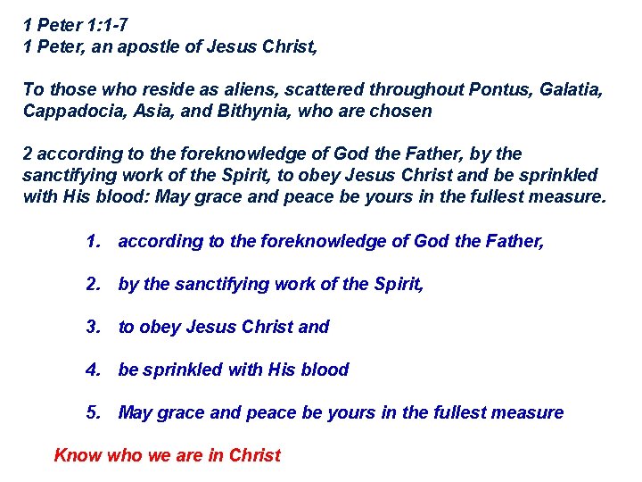 1 Peter 1: 1 -7 1 Peter, an apostle of Jesus Christ, To those