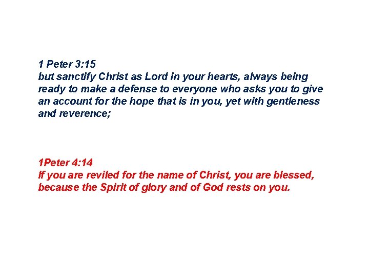 1 Peter 3: 15 but sanctify Christ as Lord in your hearts, always being