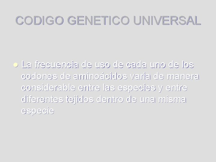 CODIGO GENETICO UNIVERSAL l La frecuencia de uso de cada uno de los codones