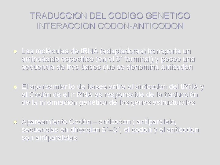 TRADUCCION DEL CODIGO GENETICO INTERACCION CODON-ANTICODON l Las moléculas de t. RNA (adaptadoras) transporta