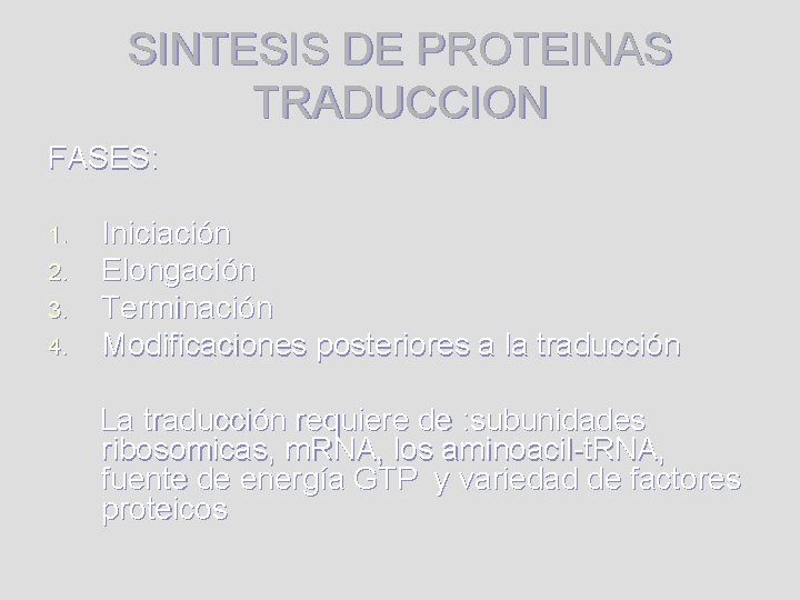 SINTESIS DE PROTEINAS TRADUCCION FASES: 1. 2. 3. 4. Iniciación Elongación Terminación Modificaciones posteriores