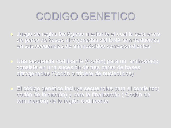 CODIGO GENETICO l Juego de reglas biológicas mediante el cual la secuencia de pares