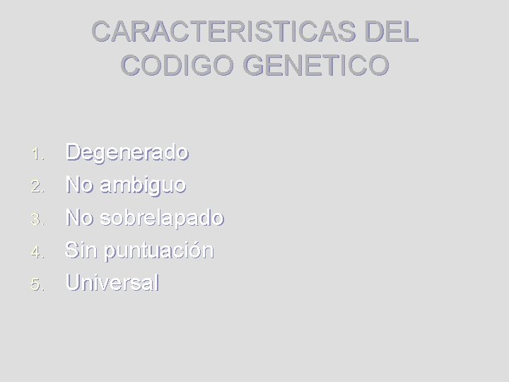 CARACTERISTICAS DEL CODIGO GENETICO 1. 2. 3. 4. 5. Degenerado No ambiguo No sobrelapado