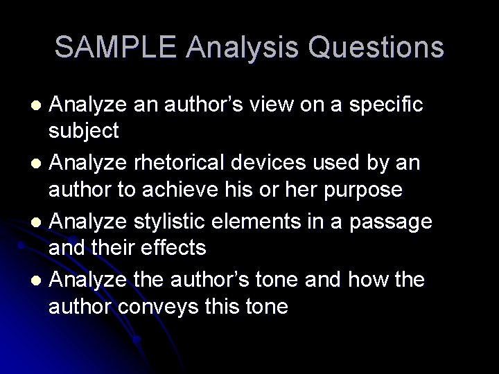 SAMPLE Analysis Questions Analyze an author’s view on a specific subject l Analyze rhetorical