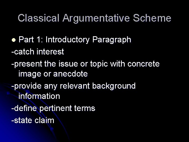Classical Argumentative Scheme Part 1: Introductory Paragraph -catch interest -present the issue or topic