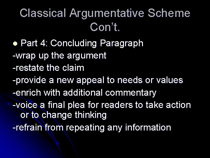 Classical Argumentative Scheme Con’t. Part 4: Concluding Paragraph -wrap up the argument -restate the