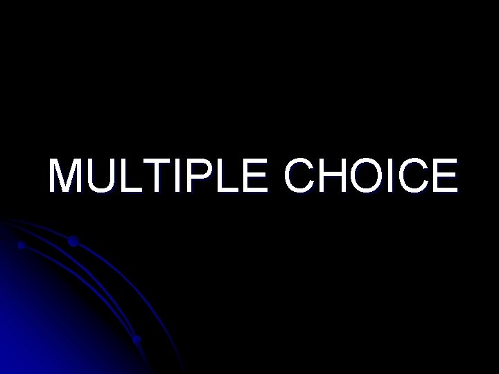 MULTIPLE CHOICE 
