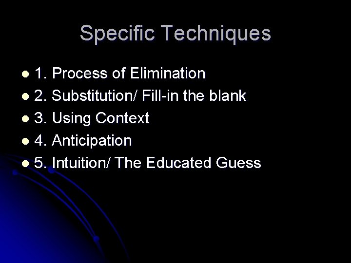 Specific Techniques 1. Process of Elimination l 2. Substitution/ Fill-in the blank l 3.