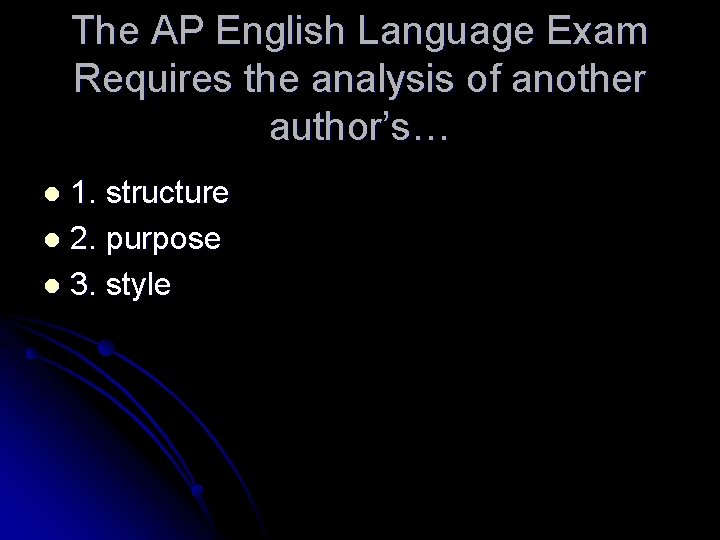 The AP English Language Exam Requires the analysis of another author’s… 1. structure l