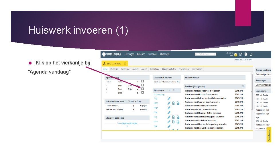 Huiswerk invoeren (1) Klik op het vierkantje bij “Agenda vandaag” 