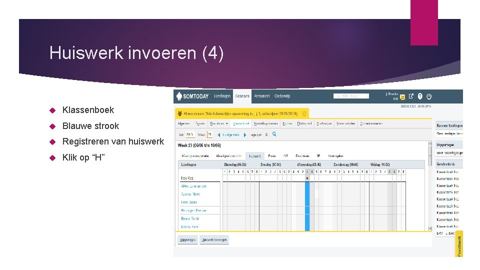Huiswerk invoeren (4) Klassenboek Blauwe strook Registreren van huiswerk Klik op “H” 