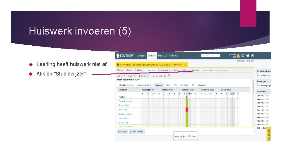 Huiswerk invoeren (5) Leerling heeft huiswerk niet af Klik op “Studiewijzer” 