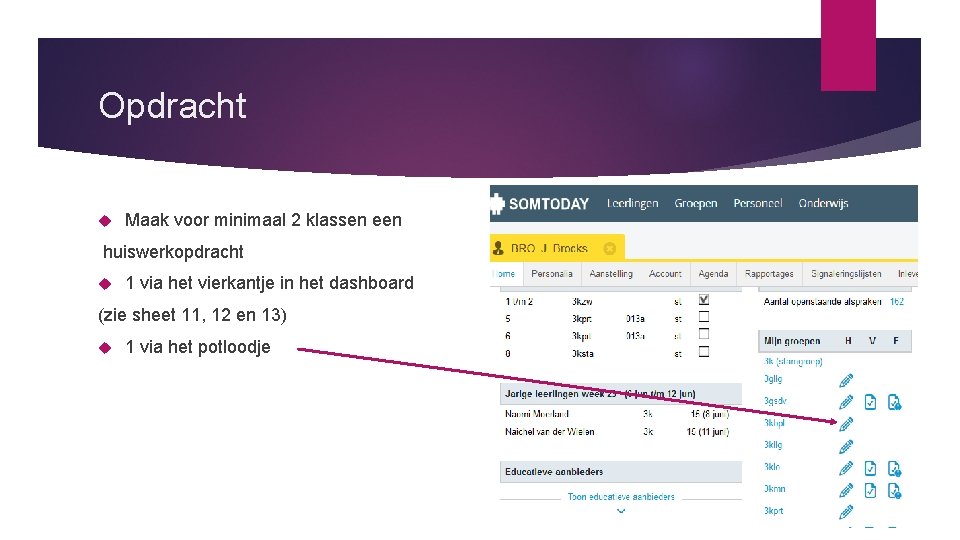 Opdracht Maak voor minimaal 2 klassen een huiswerkopdracht 1 via het vierkantje in het