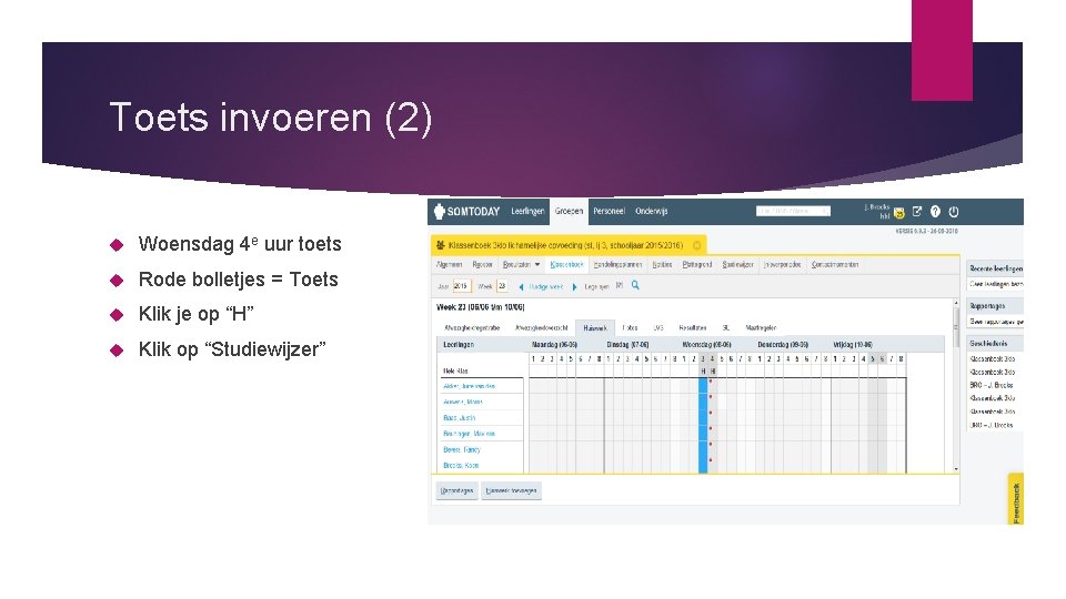 Toets invoeren (2) Woensdag 4 e uur toets Rode bolletjes = Toets Klik je