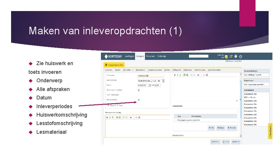 Maken van inleveropdrachten (1) Zie huiswerk en toets invoeren Onderwerp Alle afspraken Datum Inleverperiodes