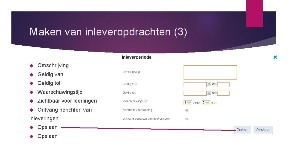 Maken van inleveropdrachten (3) Omschrijving Geldig van Geldig tot Waarschuwingstijd Zichtbaar voor leerlingen Ontvang