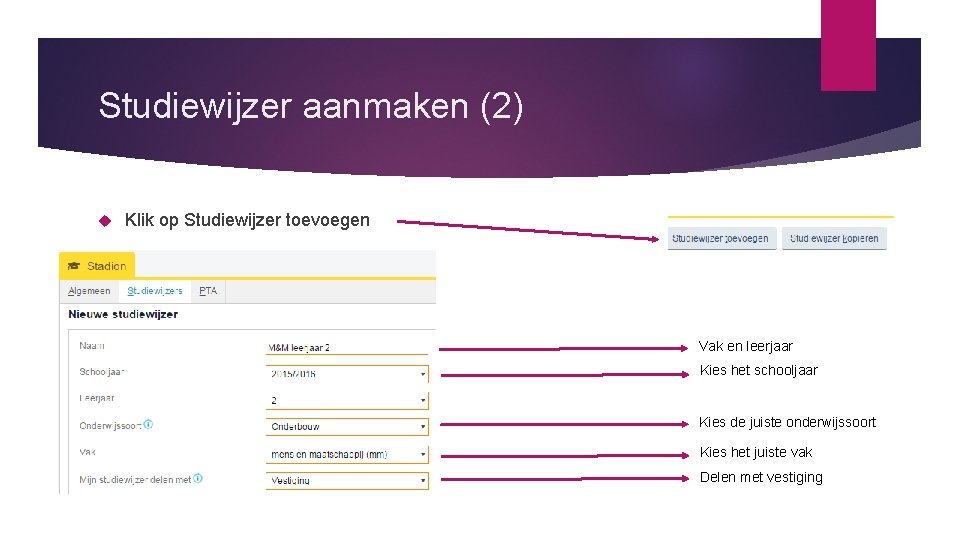 Studiewijzer aanmaken (2) Klik op Studiewijzer toevoegen Vak en leerjaar Kies het schooljaar Kies