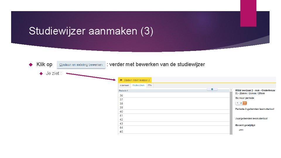 Studiewijzer aanmaken (3) Klik op : verder met bewerken van de studiewijzer Je ziet