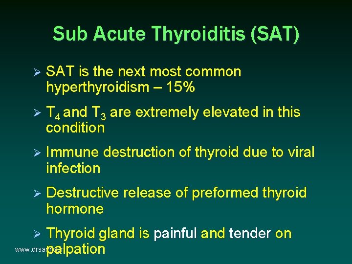 Sub Acute Thyroiditis (SAT) Ø SAT is the next most common hyperthyroidism – 15% Sub Acute Thyroiditis (SAT) Ø SAT is the next most common hyperthyroidism – 15%