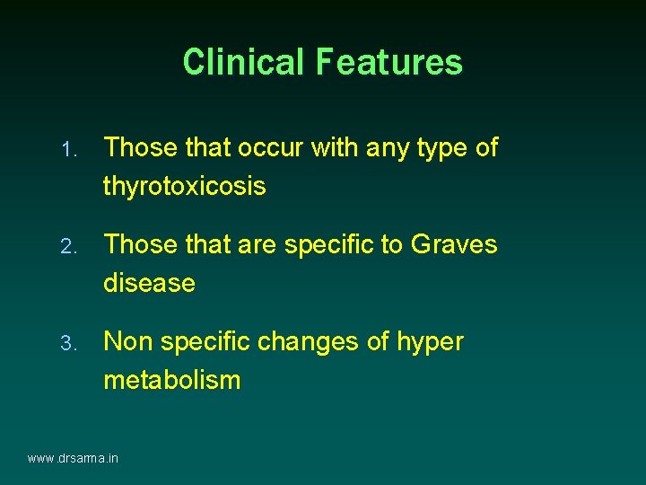 Clinical Features 1. Those that occur with any type of thyrotoxicosis 2. Those that Clinical Features 1. Those that occur with any type of thyrotoxicosis 2. Those that