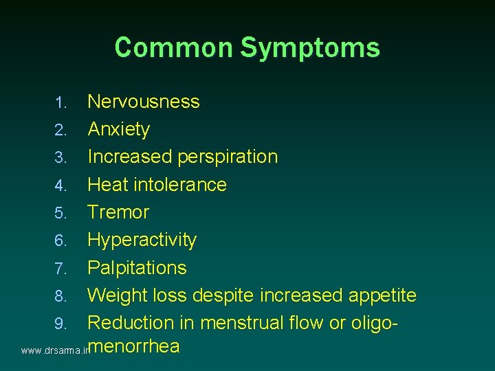 Common Symptoms Nervousness 2. Anxiety 3. Increased perspiration 4. Heat intolerance 5. Tremor 6. Common Symptoms Nervousness 2. Anxiety 3. Increased perspiration 4. Heat intolerance 5. Tremor 6.