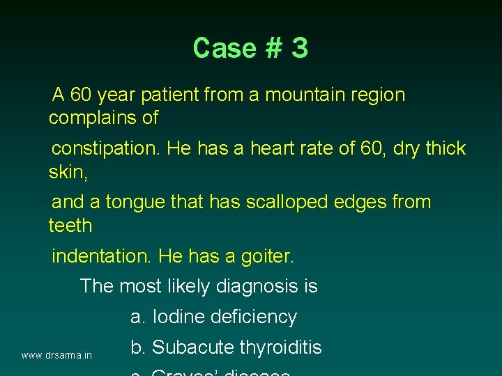 Case # 3 A 60 year patient from a mountain region complains of constipation. Case # 3 A 60 year patient from a mountain region complains of constipation.