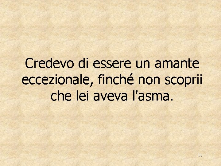 Credevo di essere un amante eccezionale, finché non scoprii che lei aveva l'asma. 11