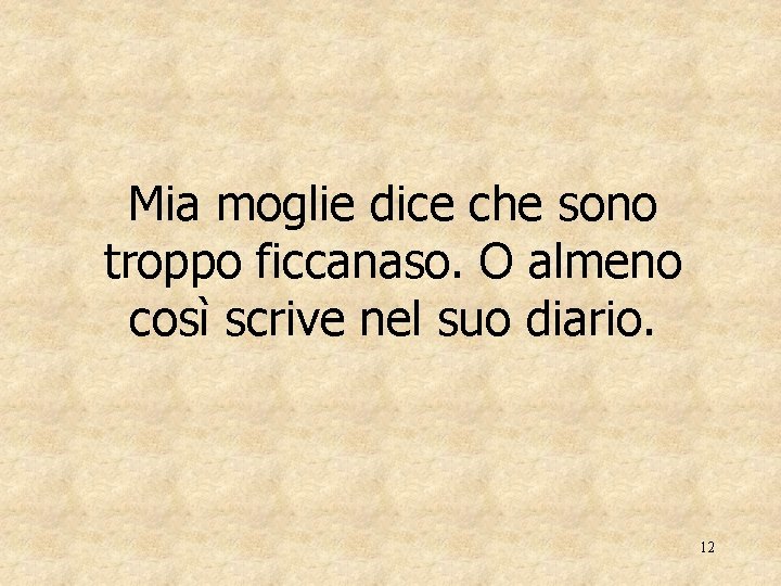 Mia moglie dice che sono troppo ficcanaso. O almeno così scrive nel suo diario.