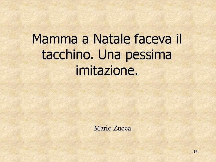 Mamma a Natale faceva il tacchino. Una pessima imitazione. Mario Zucca 14 