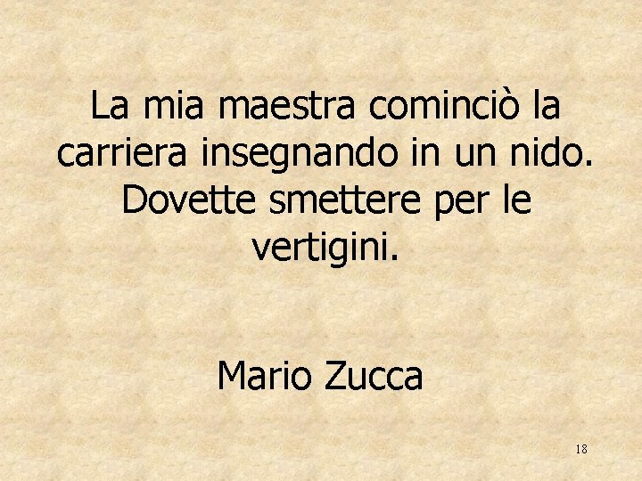 La mia maestra cominciò la carriera insegnando in un nido. Dovette smettere per le