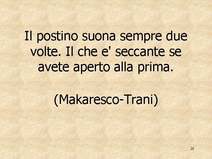 Il postino suona sempre due volte. Il che e' seccante se avete aperto alla