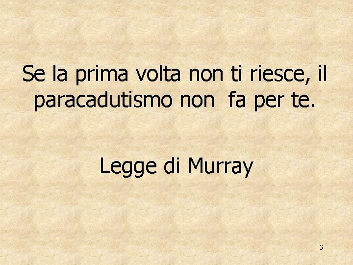 Se la prima volta non ti riesce, il paracadutismo non fa per te. Legge