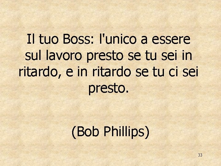 Il tuo Boss: l'unico a essere sul lavoro presto se tu sei in ritardo,