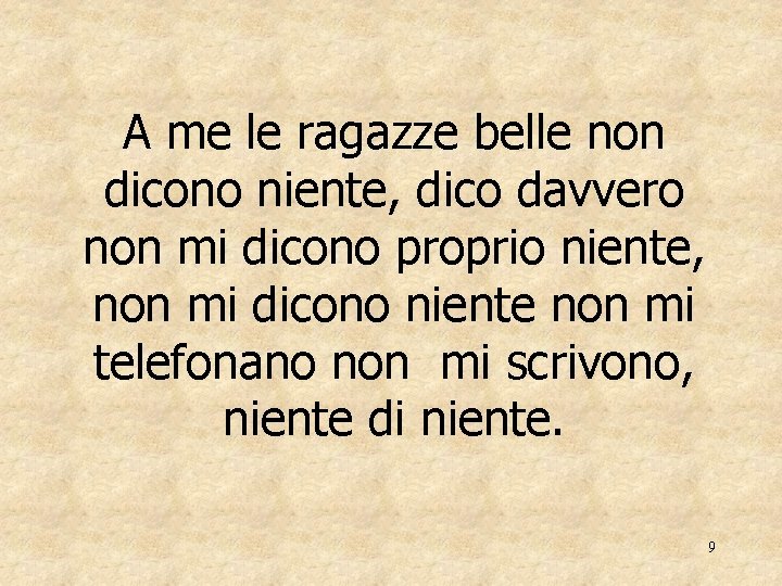 A me le ragazze belle non dicono niente, dico davvero non mi dicono proprio